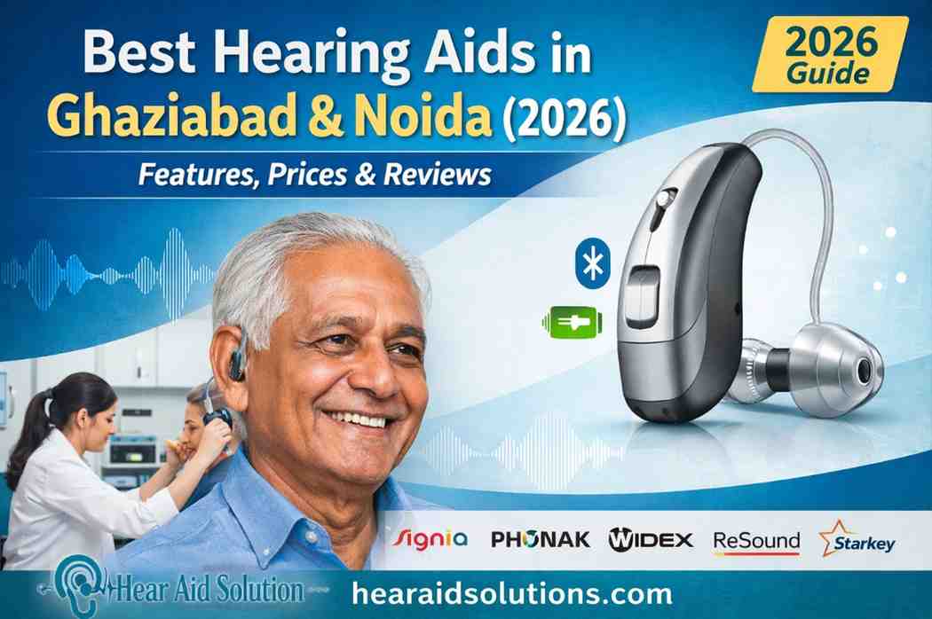 Best Hearing Aids in Ghaziabad and Noida (2026): Features, Prices, and Reviews